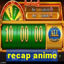 recap anime